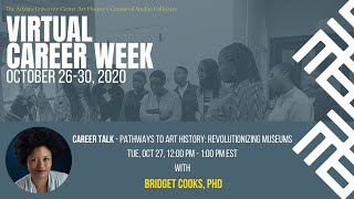 Career Talk - Pathways to Art History: Revolutionizing Museums with Bridget Cooks, PhD