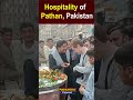 hospitality of pathan and pakistani people tourism pakistan imrankhan