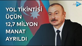 Qəbələdə avtomobil yolunun tikintisi üçün 12,7 milyon manat ayrılıb - Prezidentin Sərəncamı