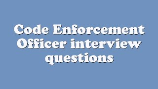 Code Enforcement Officer interview questions