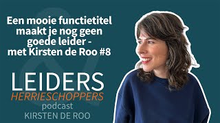 Een mooie functietitel maakt je nog geen goede leider - met Kirsten de Roo #8