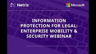 Netrix Information Protection for Legal: Enterprise Mobility & Security Webinar