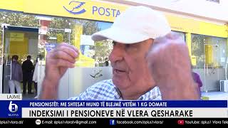 Indeksimi i pensioneve në vlera qesharake -Pensionistët: Me shtesat mund të blejmë vetëm 1 kg domate