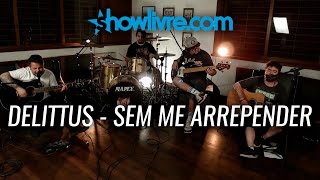 Delittus - Sem Me Arrepender (@showlivre) Live