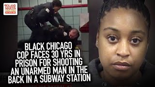 Black Chicago Cop Faces 30 Yrs In Prison For Shooting An Unarmed Man In The Back In A Subway Station