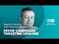 PSYOP campaigns targeting Ukraine – Week in security with Tony Anscombe