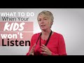 What To Do When Your Kids Won't Listen What To Do When Your Kids Won't Listen