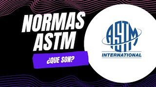 Que son las normas ASTM y para que sirven.