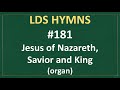 181 jesus of nazareth savior and king lds hymns organ instrumental