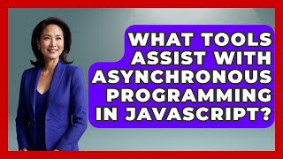 What Tools Assist With Asynchronous Programming in JavaScript? | JavaScript Toolkit News