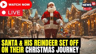 LIVE: Santa Claus Sets Off for His Annual Journey | Christmas 2024 Celebrations LIVE | N18G