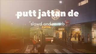 putt jattan de(slowed and reverb) :Mankirt Aulakh | Sky Digital | New Punjabi songs 2024 |