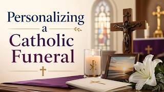 Personalizing a Catholic Funeral