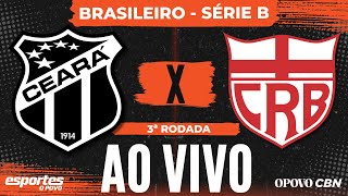 🔴Ceará x CRB - AO VIVO com Liuê Góis | Brasileiro Série B - 3ª rodada