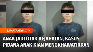 Saat Anak Menjadi Otak Kejahatan, Kasus Pidana Anak Kian Mengkhawatirkan | Liputan 6