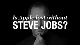 Is Apple Lost without Steve Jobs?