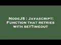 NodeJS : Javascript: Function that retries with setTimeout