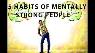 5 Things Mentally Strong People Do - 5 Habits Of Mentally Strong People