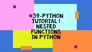 #39-PYTHON TUTORIAL | NESTED FUNCTIONS IN PYTHON