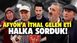 Afyon'a ithal gelen eti halka sorduk! - Sokak Röportajı