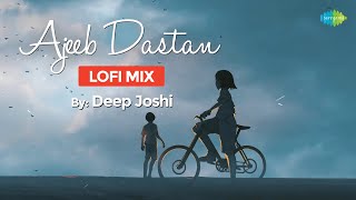 Ajeeb Dastan LoFi Chill Mix | Deep Joshi | Lata Mangeshkar |Slowed and Reverb|Bollywood LoFi Songs