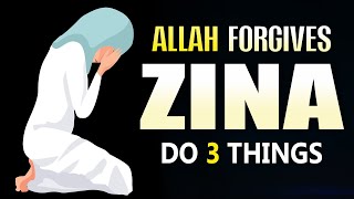 ALLAH FORGIVES ZINA, DO 3 THINGS NOW