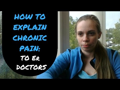 How to Explain Chronic Pain to ER doctors How to Explain Chronic Pain to ER doctors
