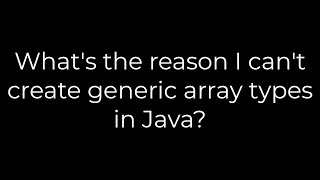 Java :What's the reason I can't create generic array types in Java?(5solution)