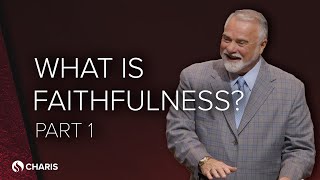 What Is Faithfulness? - Part 1 - Keith Moore - October 31, 2024