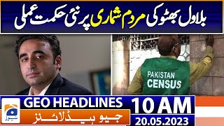 Geo Headlines 10 AM | Bilawal Bhutto's new strategy on the census | 20 May 2023