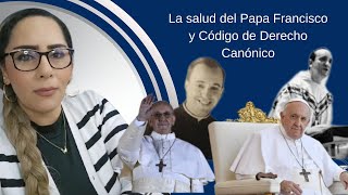 La salud del Papa Francisco y el Código de Derecho Canónico