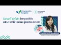 APA SAJA GEJALA HEPATITIS AKUT MISTERIUS PADA ANAK? | #Hepatitis