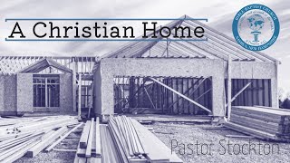 The Christian Home, Part 3, (5-19-24)