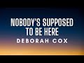 Deborah Cox - Nobody's Supposed To Be Here (Lyrics)