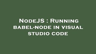 NodeJS : Running babel-node in visual studio code