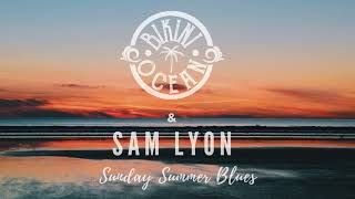 Bikini Ocean - Sunday Summer Blues (Featuring Sam Lyon) [Official Album Audio]