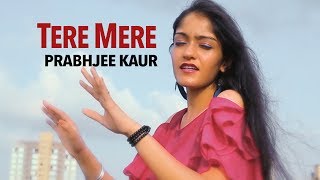 Tere Mere Female Version | Hindi Song Cover By Prabhjee Kaur | Chef | Armaan Malik