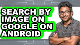 How to Search by Image on Google on Android (full Guide)