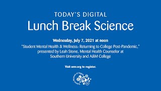 Lunch Break Science: Student Mental Health & Wellness: Returning to College Post-Pandemic