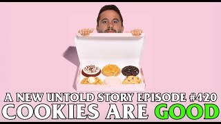 Cookies Are Good - A New Untold Story: Ep. 420