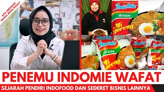 WAFAT !!! INILAH FAKTA SANG PENEMU RACIKAN BUMBU INDOMIE DAN SEJARAH BERDIRINYA INDOFOOD