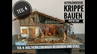 Alpenländische Krippe bauen, Step by Step, Teil 4, Holzverkleidung , Heuboden , Stall