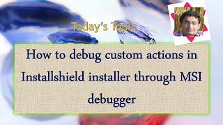Day 52 : How to debug custom actions in Installshield installer through MSI debugger