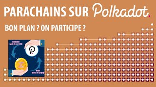 Parachains Polkadot : BON PLAN ? Fonctionnement + Comment participer ;)