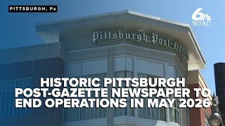 Historic Pittsburgh Post-Gazette newspaper to cease operations, print final edition in May