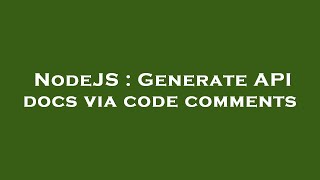 NodeJS : Generate API docs via code comments
