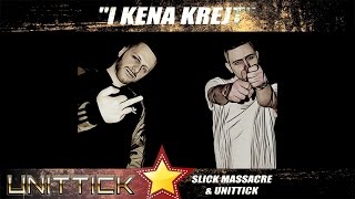 Unittick Ft. Slick - I KENA KREJT