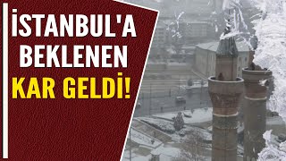 İSTANBUL'A BEKLENEN KAR GELDİ!