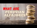 What Are Peruvian Alfajores?