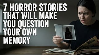 7 Horror Stories That Will Make You Question Your Own Memory